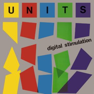 The Units’ Digital Stimulation is synthpunk perfection